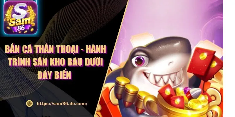 Bắn Cá Thần Thoại - Hành Trình Săn Kho Báu Dưới Đáy Biển